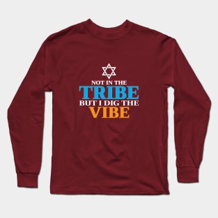 Not In The Tribe But I Dig The Vibe Long Sleeve T-Shirt